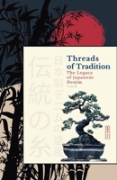 Threads of Tradition: The Legacy of Japanese Denim 395056764X Book Cover