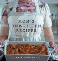 Mom's Unwritten Recipes: Main Courses 1039102344 Book Cover