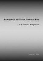 Panoptisch zwischen Mir und Uns: Ein lyrisches Panoptikum 3848202174 Book Cover