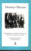 Destiny Obscure: Autobiographies of Childhood, Education and family from 1820s to 1920s (Modern British History) 0415104017 Book Cover