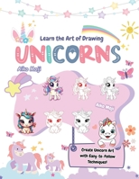 Learn the Art of Drawing Unicorns: Create Unicorn Art with Easy-to-Follow Techniques! B0CC4G1HKZ Book Cover