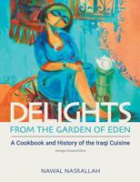 Delights from the Garden of Eden: A Cookbook and a History of the Iraqi Cuisine 1781798834 Book Cover