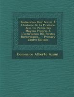 Recherches Pour Servir À L'histoire De La Piraterie: Avec Un Précis Des Moyens Propres À L'extirpation Des Pirates Barbaresques... 1017842698 Book Cover