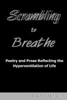 Scrambling to Breathe: Poetry and Prose Reflecting the Hyperventilation of Life 1494483238 Book Cover