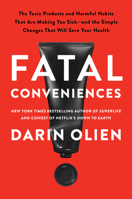 Fatal Conveniences: The Toxic Products and Harmful Habits That Are Making You Sickand the Simple Changes That Will Save Your Health 0063114534 Book Cover