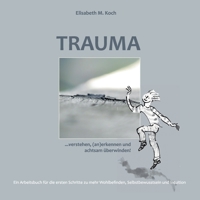 Trauma verstehen, (an)erkennen und achtsam überwinden!: Ein Arbeitsbuch für die ersten Schritte zu mehr Wohlbefinden, Selbstbewusstsein und Intuition 3756248569 Book Cover