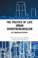 The Politics of Late Urban Entrepreneurialism: The Innovation District 103276662X Book Cover