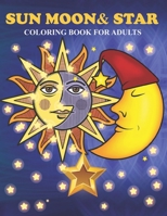 Sun Moon & Star Coloring Book For Adults: An Sun Moon & Star Coloring Book with Fun Easy , Amusement, Stress Relieving & much more For Adults, Men, Girls, Boys & Teens B095GL6YX4 Book Cover