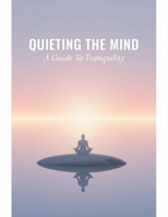 Quieting The Mind: A Guide To Tranquility B0GGH9WJMN Book Cover