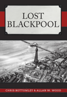 Lost Blackpool 1445685337 Book Cover