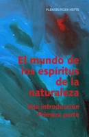 El mundo de los espíritus de la naturaleza: Una introducción. Primera parte B0BFVCNFN7 Book Cover