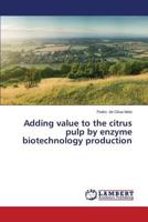 Adding Value to the Citrus Pulp by Enzyme Biotechnology Production 3659579513 Book Cover