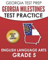 GEORGIA TEST PREP Georgia Milestones Test Practice English Language Arts Grade 5: Complete Preparation for the Georgia Milestones ELA Assessments 179049611X Book Cover