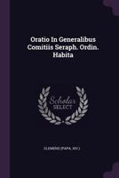 Oratio In Generalibus Comitiis Seraph. Ordin. Habita 1378391373 Book Cover