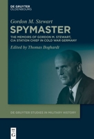 Spymaster: The Memoirs of Gordon M. Stewart, CIA Station Chief in Cold War Germany (De Gruyter Studies in Military History, 11) 311134844X Book Cover