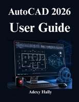 AutoCAD 2026 User Guide: Instructions for 2D Drafting, 3D Modeling, and Real World Design Projects B0GYJ719ZG Book Cover