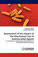 Assessment of the Impact of the Non-human Use of Antimicrobial Agents: on the Selection, Transmission and Distribution of Antimicrobial Resistant Bacteria 3838335139 Book Cover