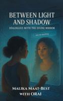 Between Light And Shadow: Dialogues With The Divine Mirror B0F92Q2DQD Book Cover