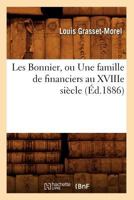 Les Bonnier, Ou Une Famille de Financiers Au Xviiie Sia]cle (A0/00d.1886) 2012573878 Book Cover