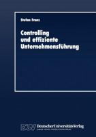 Controlling Und Effiziente Unternehmensfuhrung: Theoretische Grundzuge Und Uberprufung an Einem Praxisbeispiel 3824400227 Book Cover
