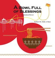A Bowl Full Of Blessings: A Sabbatical Memoir 0989340589 Book Cover