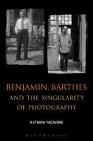 Benjamin, Barthes and the Singularity of Photography 162356669X Book Cover