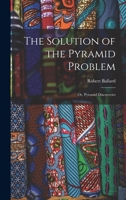 The Solution of the Pyramid Problem: Or, Pyramid Discoveries 1015688438 Book Cover