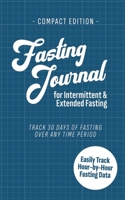Fasting Journal for Intermittent & Extended Fasting: Compact Edition: Track 30 Days of Fasting Over Any Time Period, With Undated Monthly and Daily Pages 1656574152 Book Cover