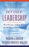 Service Leadership: How Having a Calling Makes the Workplace More Effective 1543680631 Book Cover