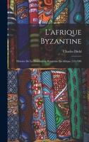 L'afrique Byzantine: Histoire De La Domination Byzantine En Afrique (533-700) 1015715249 Book Cover