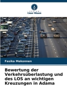 Bewertung der Verkehrsüberlastung und des LOS an wichtigen Kreuzungen in Adama 6207038886 Book Cover