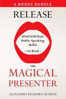Release the Magical Presenter: Unleash Your Public Speaking Skills! 1077684770 Book Cover