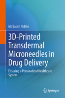 3D-Printed Transdermal Microneedles in Drug Delivery: Ensuring a Personalized Healthcare System 9819586275 Book Cover