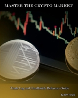 Master the Crypto Market: Trade Log and Candlestick Reference Guide (Master the Market) B0CJ461KWT Book Cover