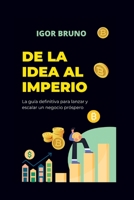 De la idea al imperio: La guía definitiva para lanzar y escalar un negocio próspero (LIFE HACKS IN SPANISH: LIFE HACKS EN ESPAÑOL) B0C6C16VLV Book Cover