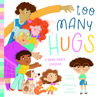 Too Many Hugs: A Book About Consent 1638191484 Book Cover