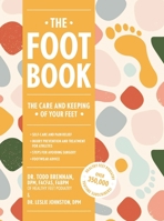 The Foot Book: Everything You Need to Know to Take Care of Your Feet (Podiatry, Self-Care, Pain Releif) 1646432282 Book Cover