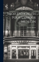 Trois Entr'actes Pour L'amour Médecin 1019598247 Book Cover