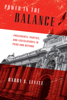 Power in the Balance: Presidents, Parties, and Legislatures in Peru and Beyond 0268034133 Book Cover