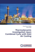 Thermodynamic Investigation Upon Combined Cycle with Inlet Air Cooling 6202817127 Book Cover