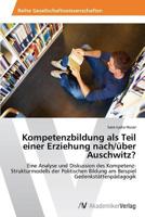 Kompetenzbildung ALS Teil Einer Erziehung Nach/Uber Auschwitz? 3639450000 Book Cover
