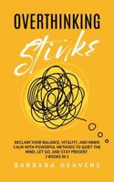Overthinking Stinks: Reclaim Your Balance, Vitality, and Inner Calm with Powerful Methods to Quiet the Mind, Let Go, and Stay Present (2 Books In 1) (Books on Overthinking) B0GKGZ9H2V Book Cover