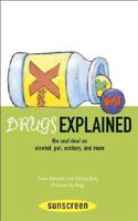 Drugs Explained: The Real Deal on Alcohol, Pot, Ecstasy, and More (Sunscreen) 0810949318 Book Cover
