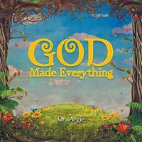 God Made Everything 1504309553 Book Cover