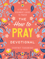 The How to Pray Devotional: A Nine-Week Beginner's Guide to Prayer: Prayer Devotional for Women B0H4PNS6RH Book Cover