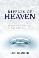 Ripples of Heaven: Changing the World through Mentoring - One Discipleship Relationship at a Time 1637921519 Book Cover