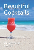 Beautiful Cocktails: 100 cocktails that you will love - A variety of colors and tastes of the best cocktails. B08FP45DG1 Book Cover