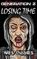 Generation Z: Losing Time (2nd Edition): Book 1 of the Generation Z series 151868016X Book Cover