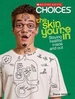 The Skin You're In: Staying Healthy Inside and Out (Scholastic Choices) 0531205274 Book Cover