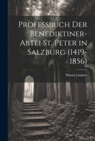 Professbuch Der Benediktiner-Abtei St. Peter in Salzburg (1419-1856) 1022527908 Book Cover